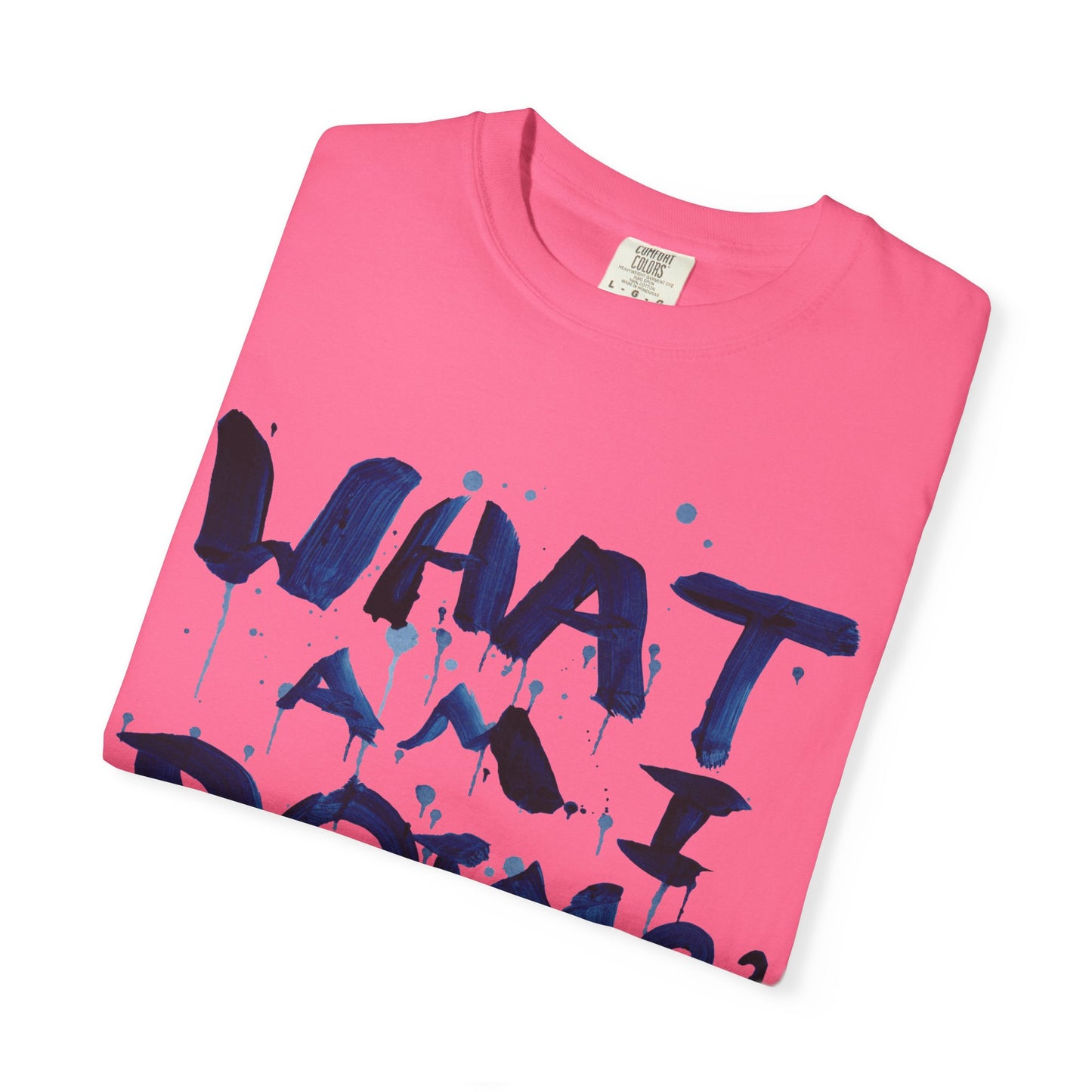 What Am I Doing? Graphic T-Shirt — Funny Questioning Tee for Casual Wear