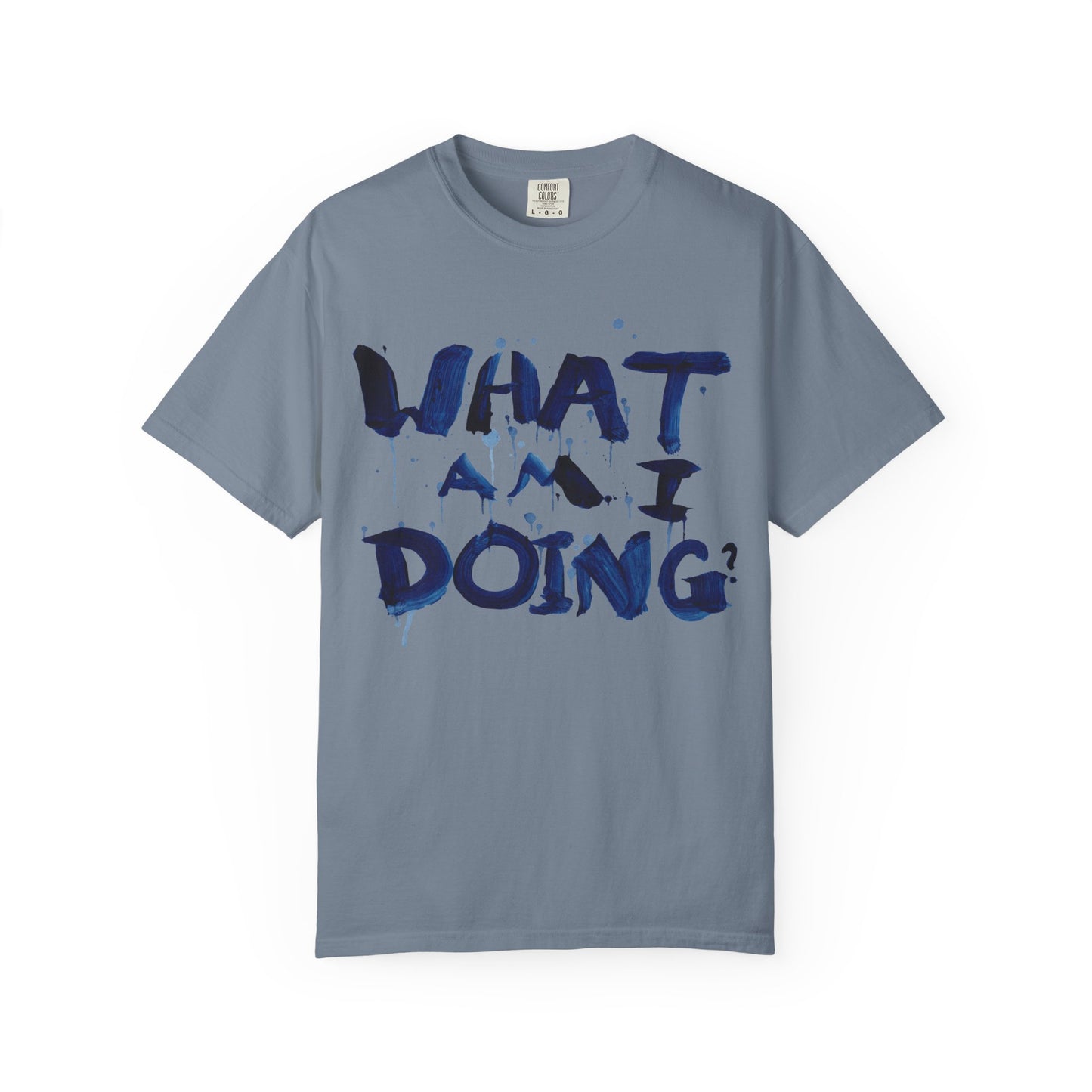 What Am I Doing? Graphic T-Shirt — Funny Questioning Tee for Casual Wear