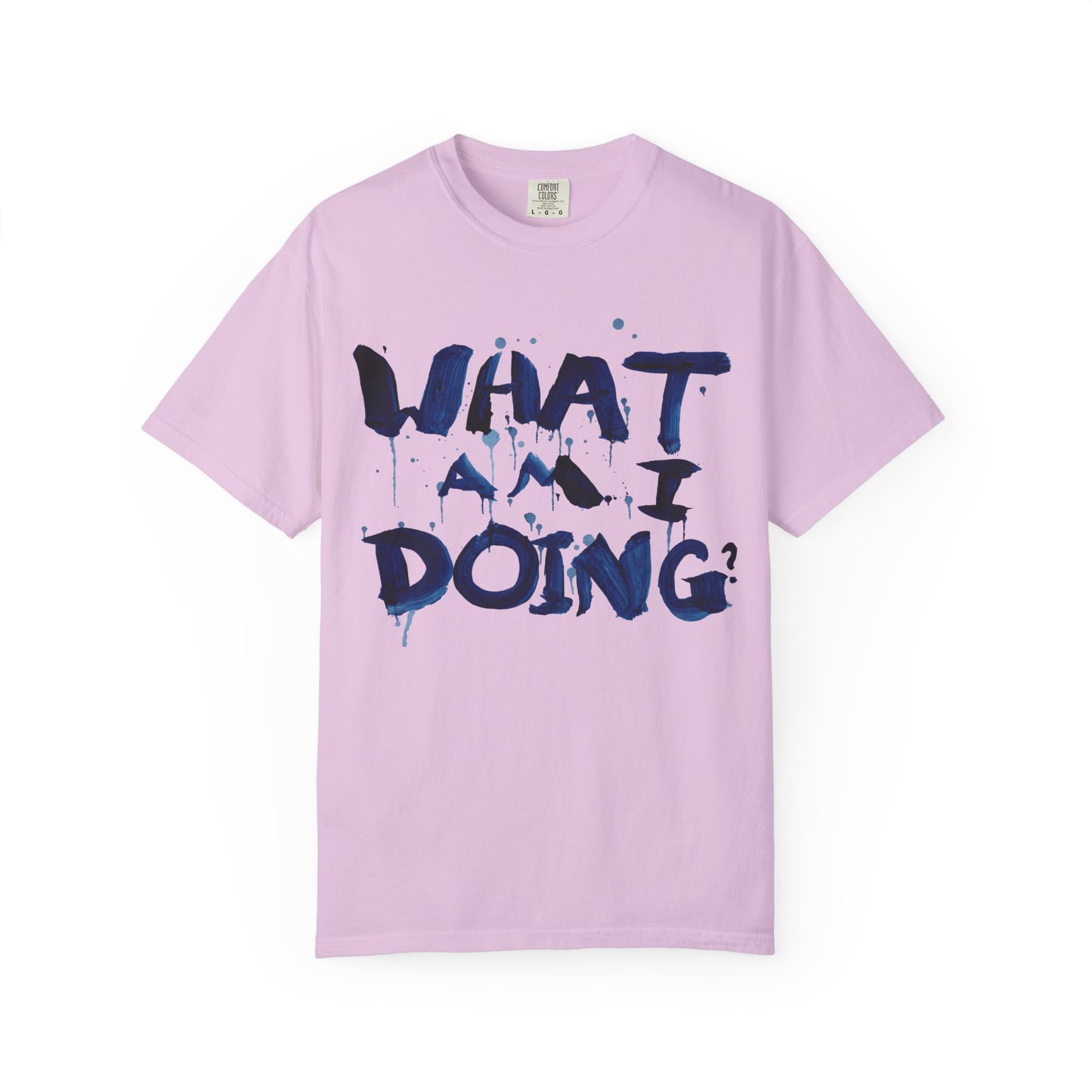 What Am I Doing? Graphic T-Shirt — Funny Questioning Tee for Casual Wear