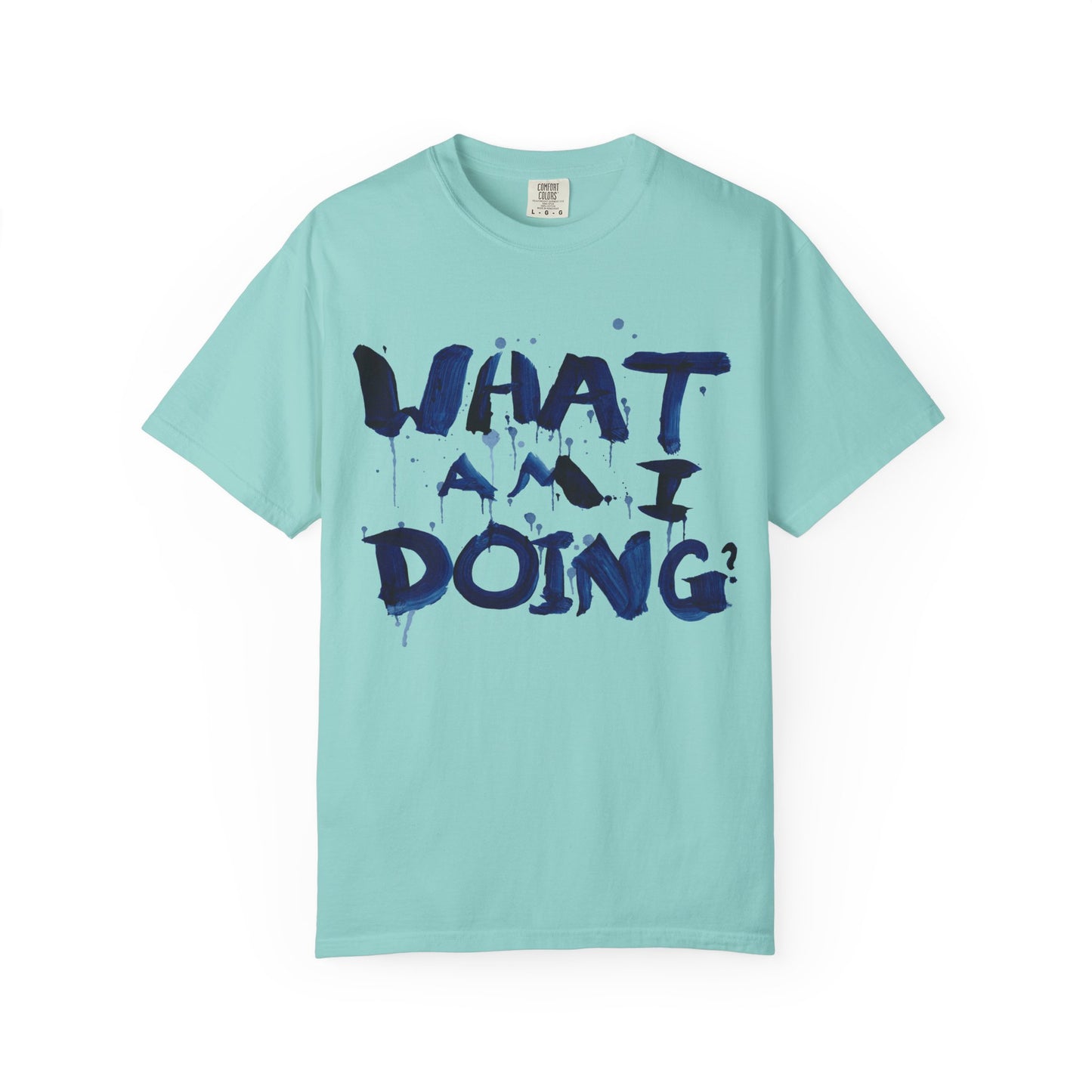 What Am I Doing? Graphic T-Shirt — Funny Questioning Tee for Casual Wear