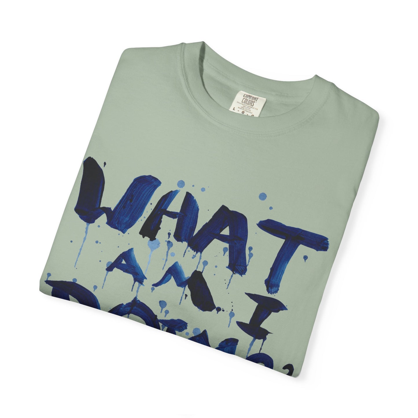 What Am I Doing? Graphic T-Shirt — Funny Questioning Tee for Casual Wear