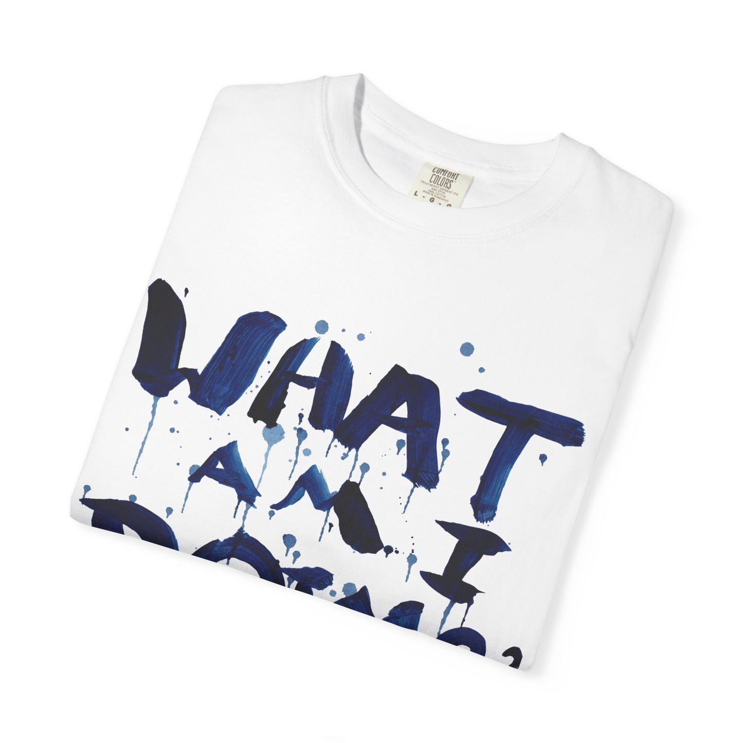 What Am I Doing? Graphic T-Shirt — Funny Questioning Tee for Casual Wear