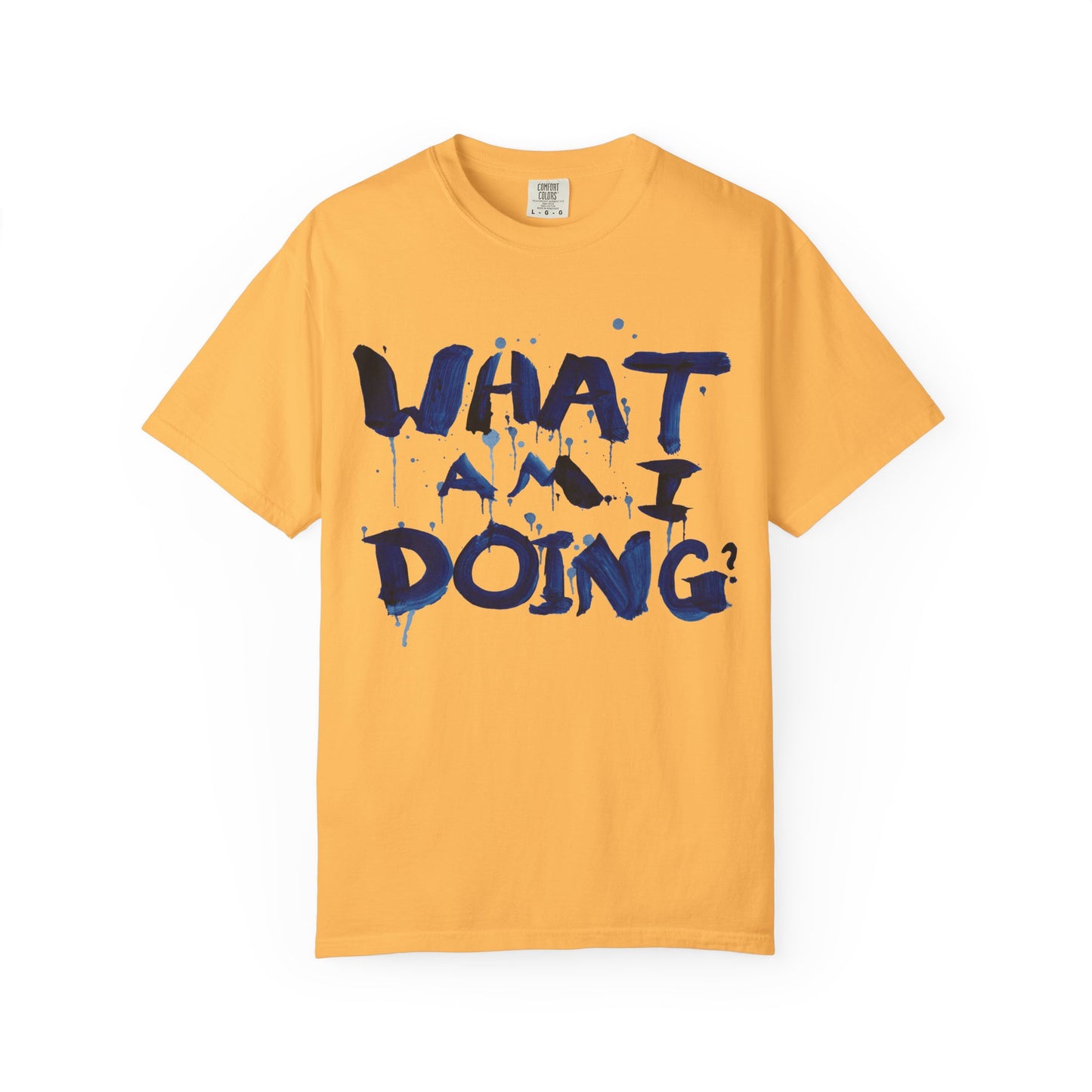 What Am I Doing? Graphic T-Shirt — Funny Questioning Tee for Casual Wear