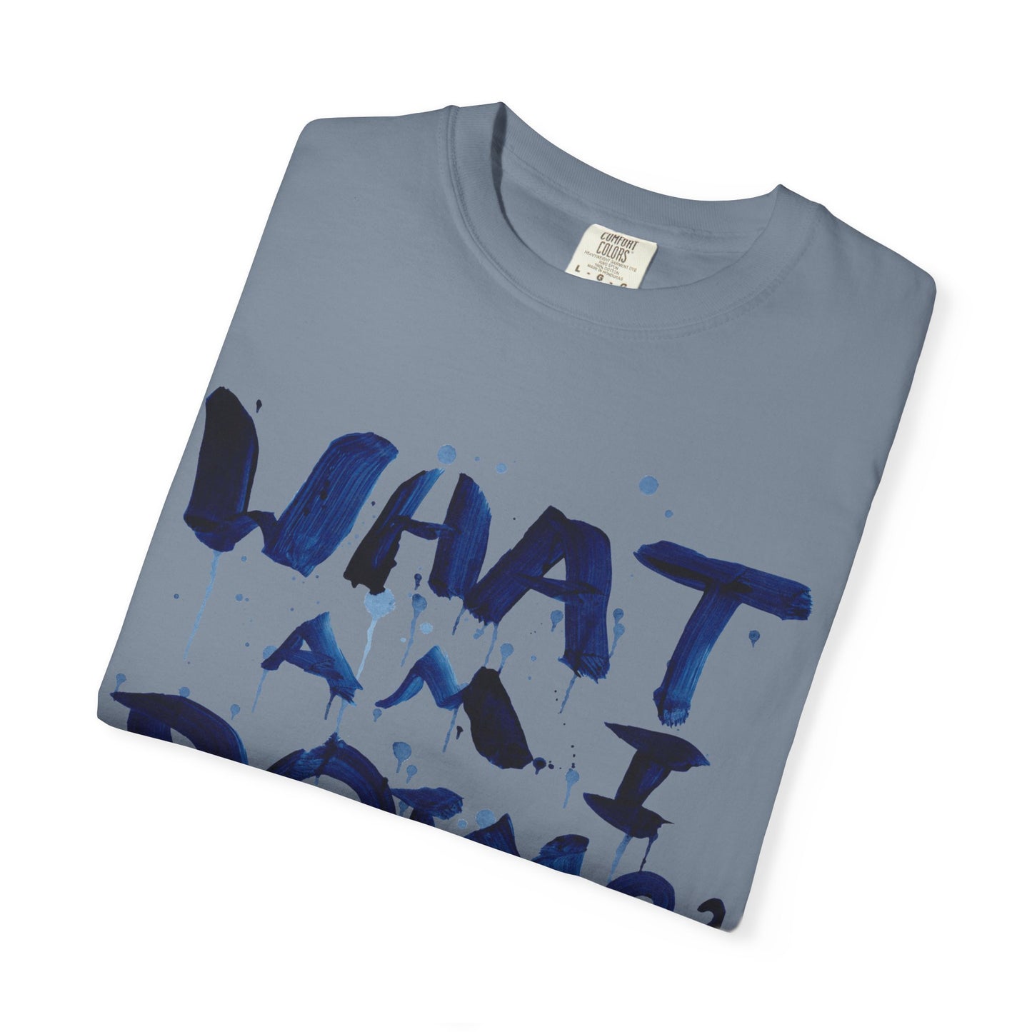 What Am I Doing? Graphic T-Shirt — Funny Questioning Tee for Casual Wear