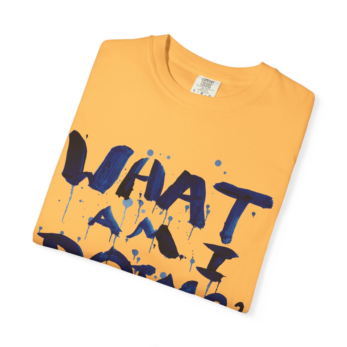 What Am I Doing? Graphic T-Shirt — Funny Questioning Tee for Casual Wear