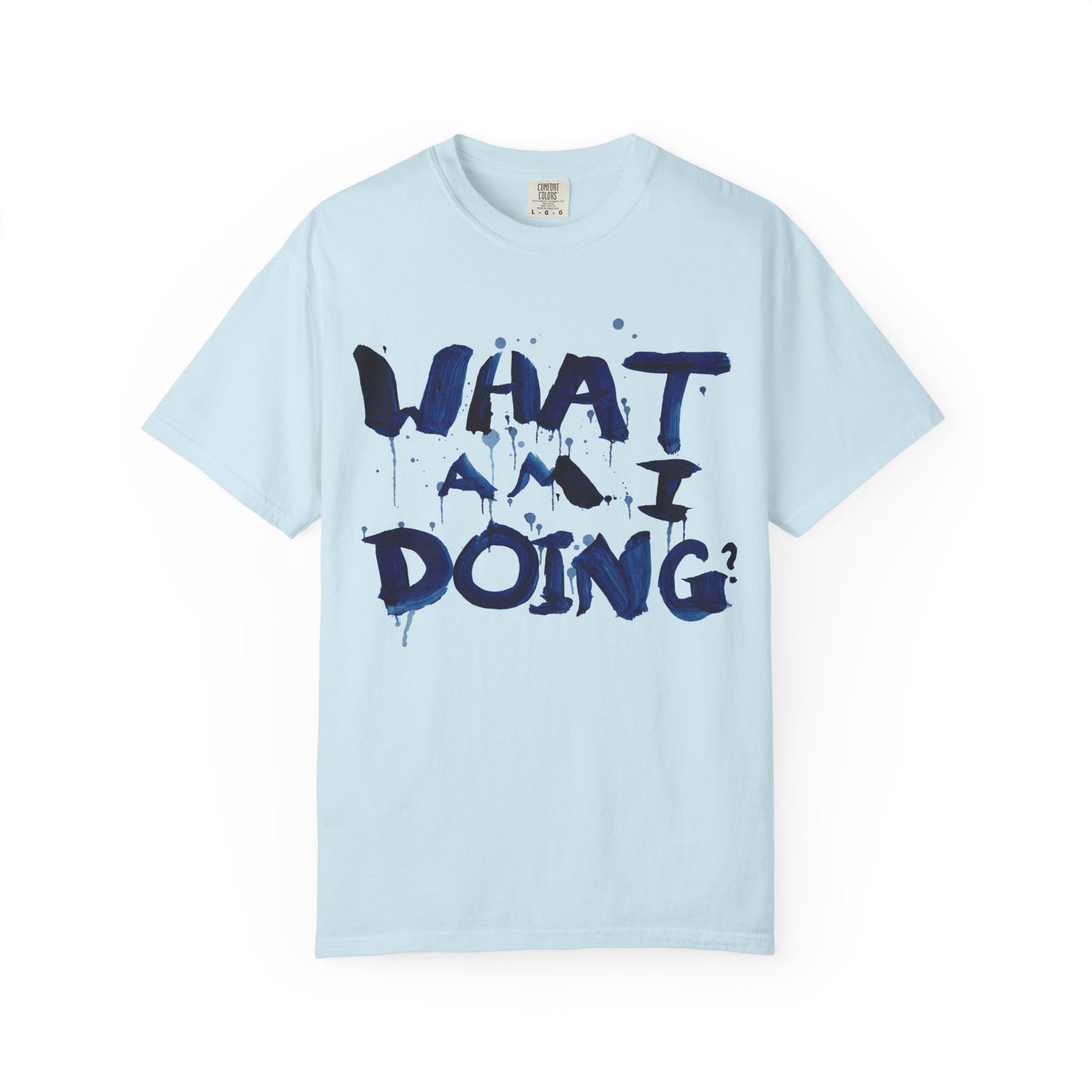 What Am I Doing? Graphic T-Shirt — Funny Questioning Tee for Casual Wear