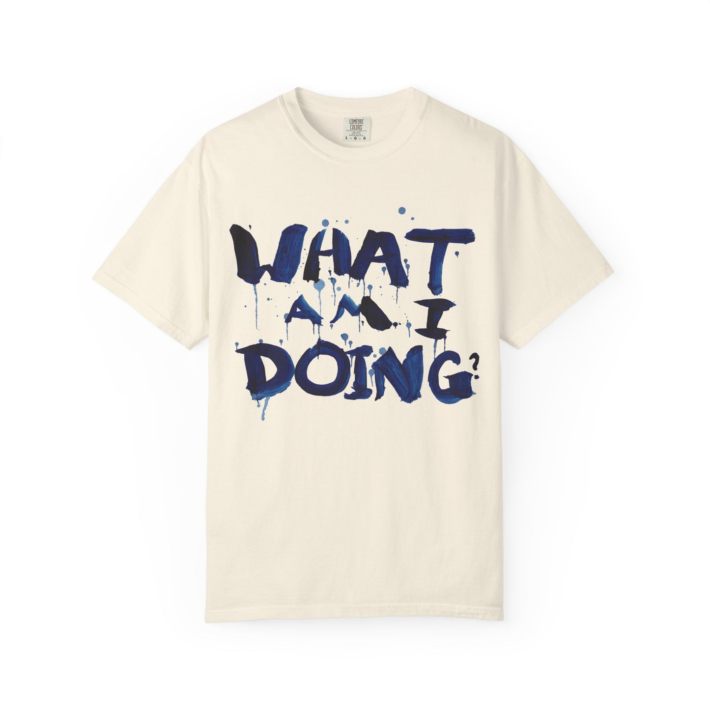 What Am I Doing? Graphic T-Shirt — Funny Questioning Tee for Casual Wear