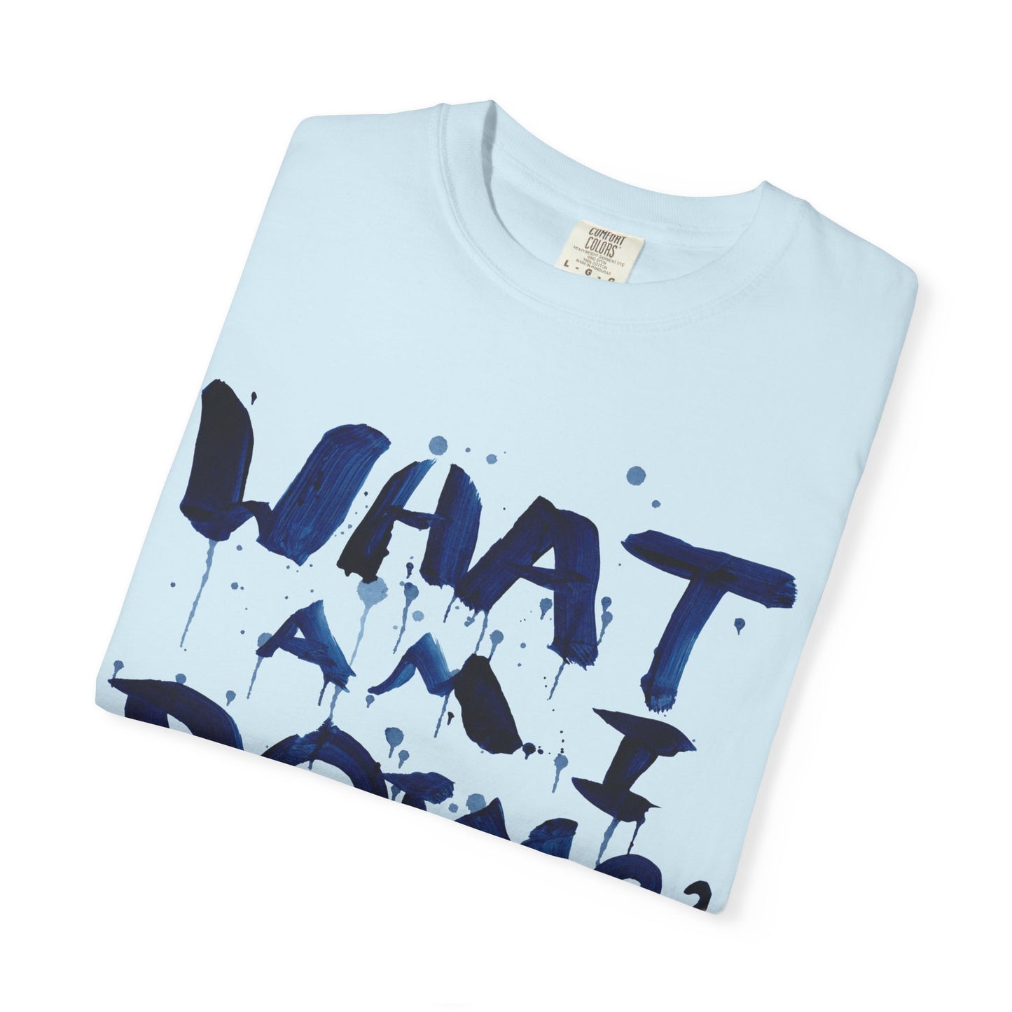 What Am I Doing? Graphic T-Shirt — Funny Questioning Tee for Casual Wear