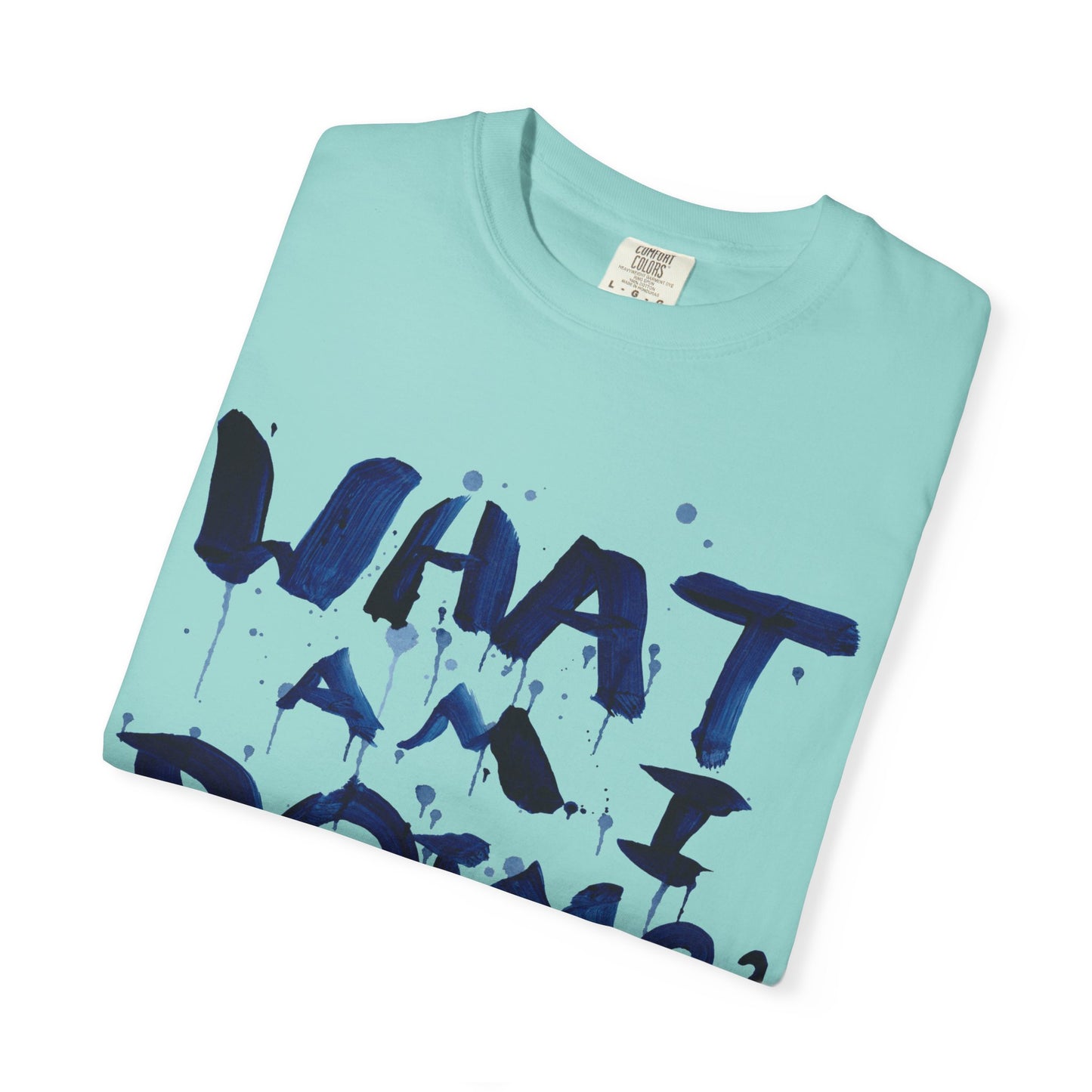 What Am I Doing? Graphic T-Shirt — Funny Questioning Tee for Casual Wear