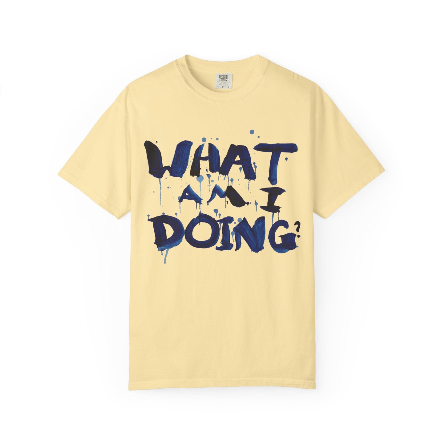 What Am I Doing? Graphic T-Shirt — Funny Questioning Tee for Casual Wear