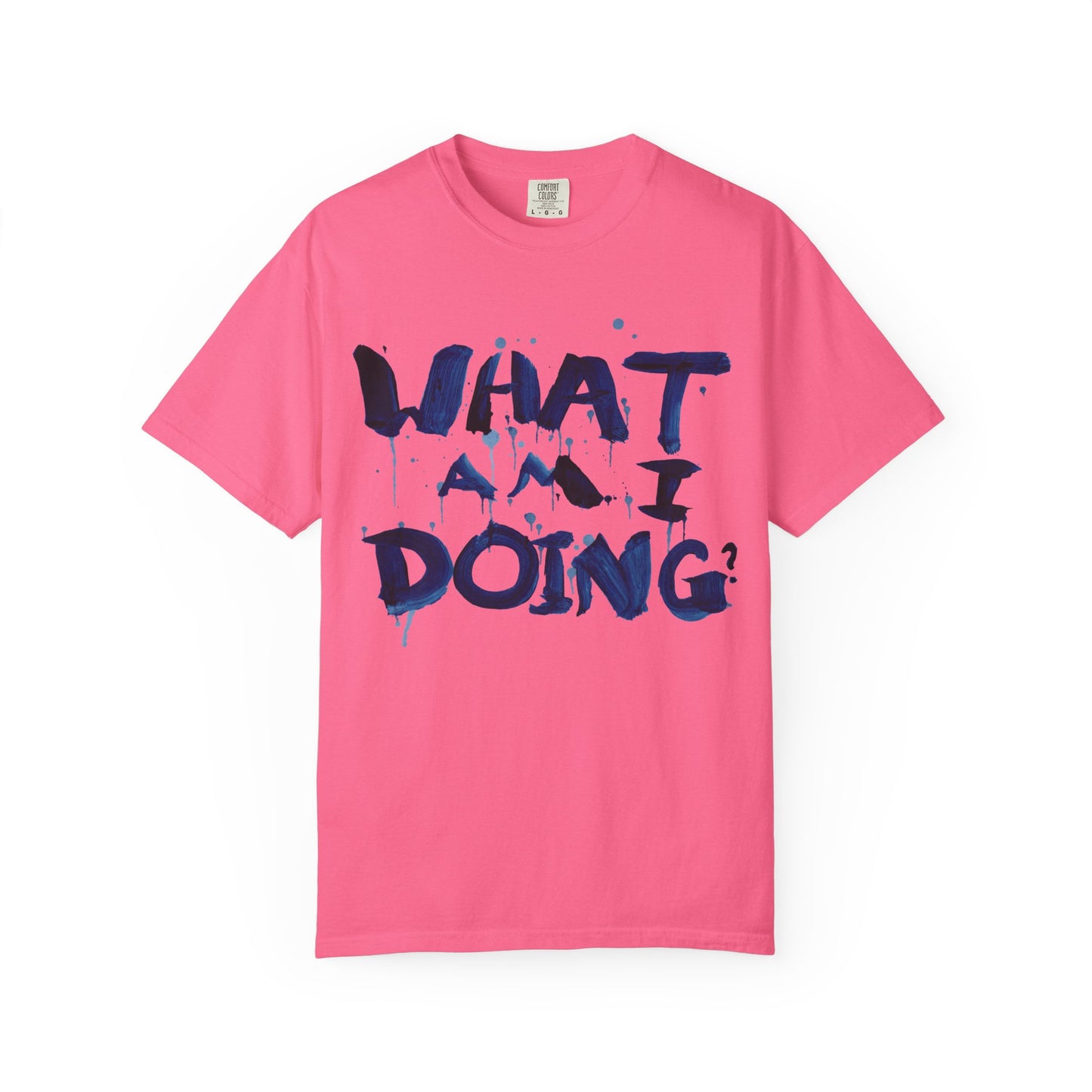 What Am I Doing? Graphic T-Shirt — Funny Questioning Tee for Casual Wear