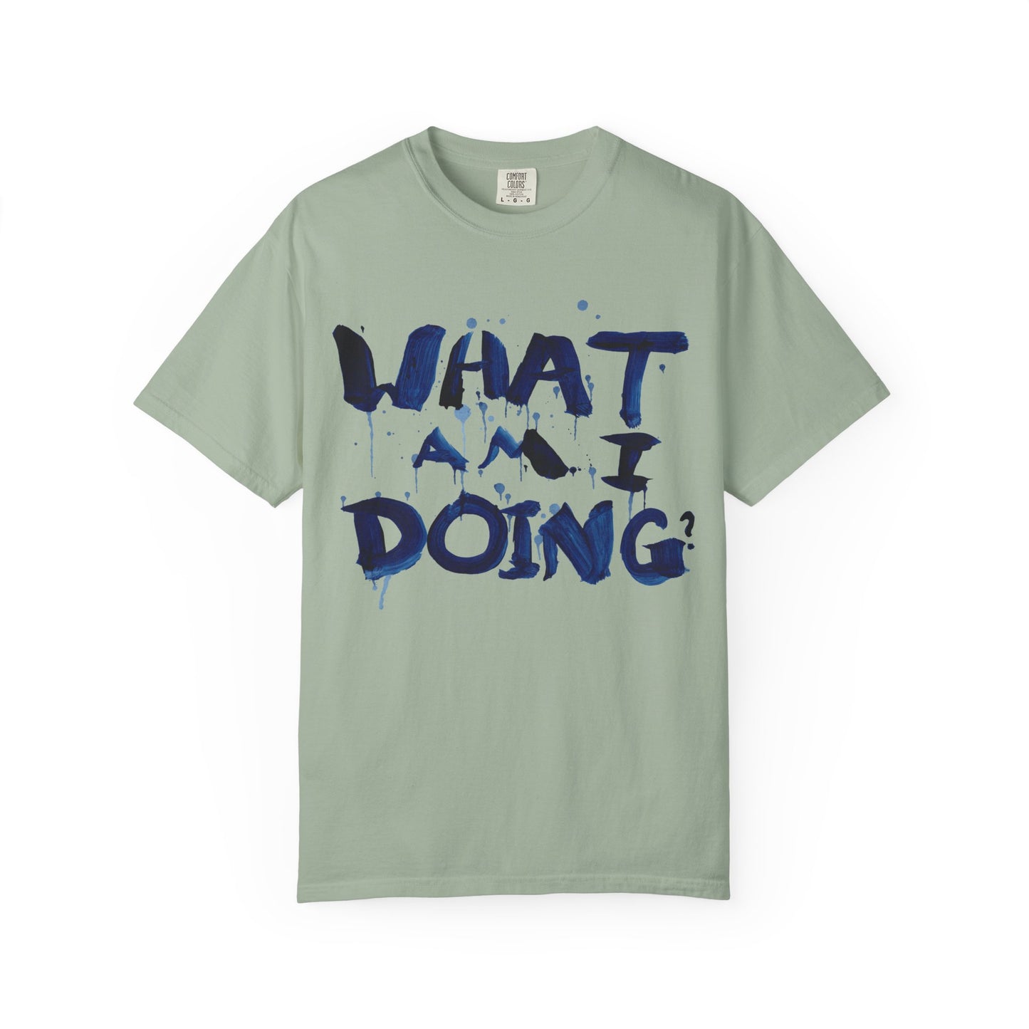 What Am I Doing? Graphic T-Shirt — Funny Questioning Tee for Casual Wear