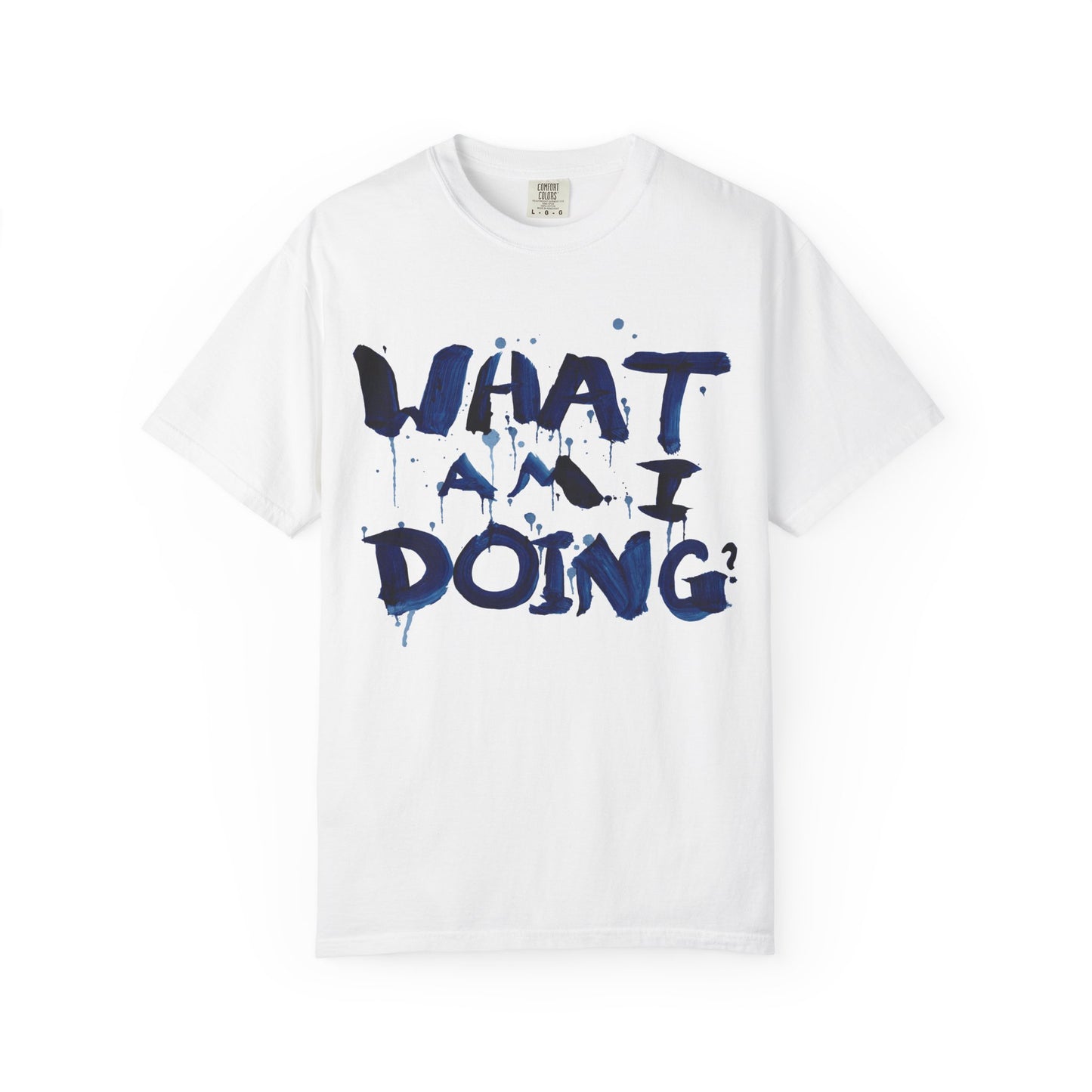 What Am I Doing? Graphic T-Shirt — Funny Questioning Tee for Casual Wear