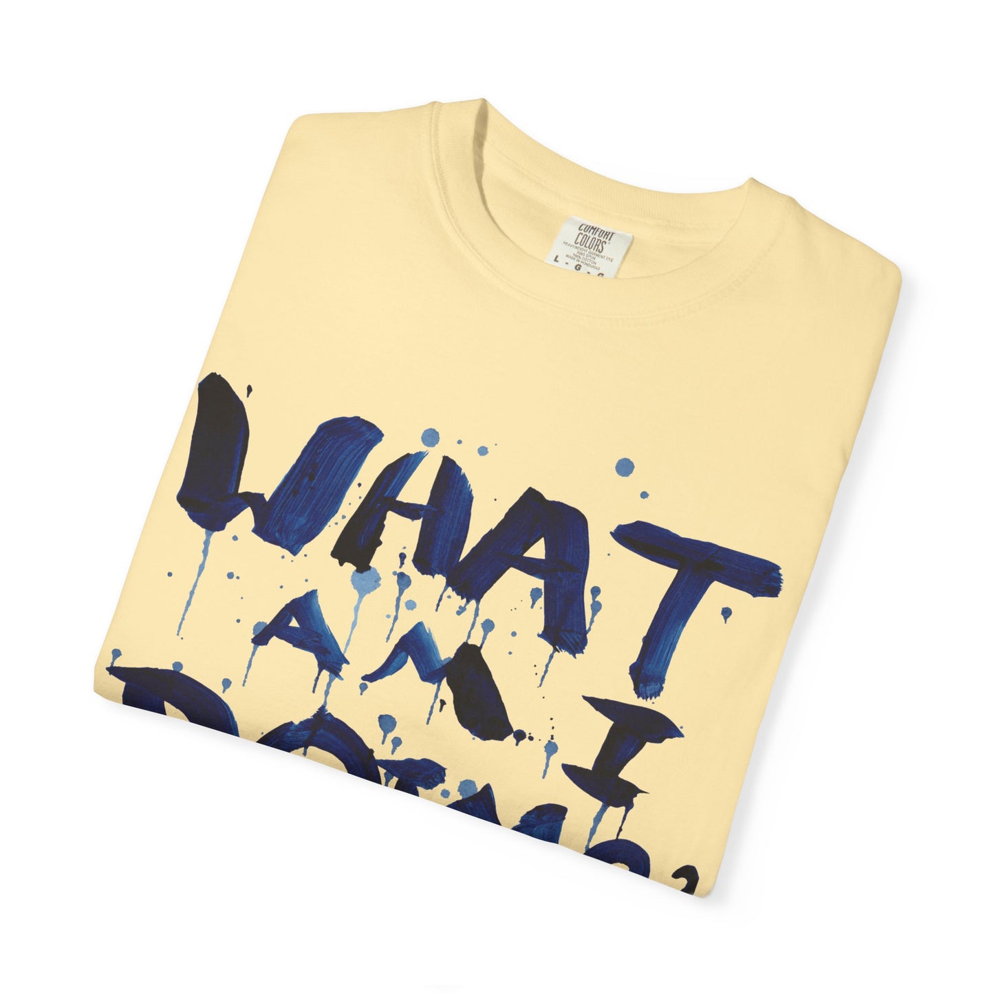 What Am I Doing? Graphic T-Shirt — Funny Questioning Tee for Casual Wear